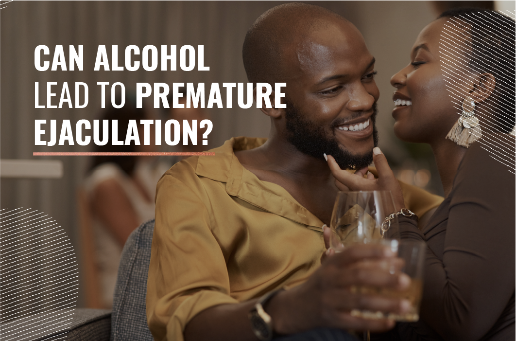 Can Alcohol Lead to Premature Ejaculation?