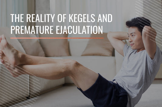 The Reality of Kegels and Premature Ejaculation
